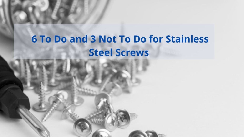 6 To Do and 3 Not To Do for Stainless Steel Screws