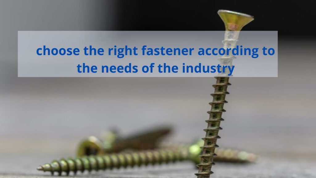 choose the right fastener according to the needs of the industry