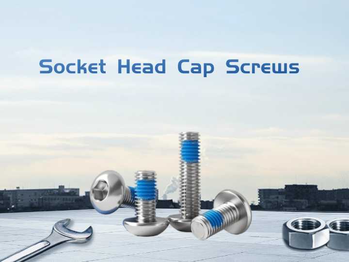 Understanding Socket Head Cap Screws Features and Applications